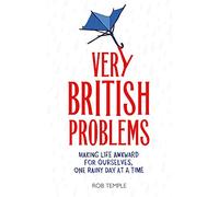 Very British Problems: Making Life Awkward for Ourselves, One Rainy Day at a Time