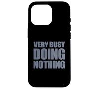 Very Busy Doing Nothing Case for iPhone 16 Pro