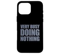 Very Busy Doing Nothing Case for iPhone 16 Pro Max