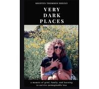 very dark places: a memoir of grief, family, and learning to survive unimaginable loss