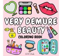 Very Demure Beauty Coloring Book: Cozy, Bold and Easy Designs Featuring Cosmetics and Skincare: Perfect for Girls, Teens, and Adults (Cosmetics & Skincare & Beauty GRWM Coloring Books)