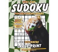 Very Easy Sudoku for Red Panda Lovers: 300 Large Print Puzzles for Beginners (Sudoku for Beginners Collection)