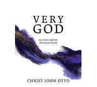 Very God: An Artist Explores the Nicene Creed