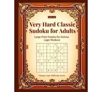 Very Hard Classic Sudoku for Adults: Large Print Puzzles for Serious Logic Workout (Vintage Logic Difficulty Series)