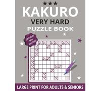 Very Hard Kakuro Large Print: 200 Challenging Kakuro Puzzles For Adults and Seniors - Expert Level with Solutions - 8.5 × 11 Inch Puzzle Book