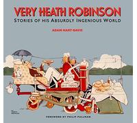 Very Heath Robinson: Stories of His Absurdly Ingenious World