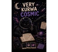 Very Kurwa Cosmic: Journals for Dreamers, Overthinkers, Rebels, Romantics and Beautifully Chaotic Souls