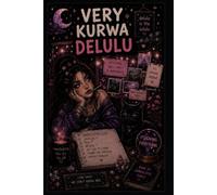 Very Kurwa Delulu: A Journal for Thoughts, Chaos, Creativity and Everything In Between