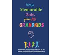 Very Memorable Quotes from my Grandkids: Journal for grandparents to record all the notable things that their grandchildren say