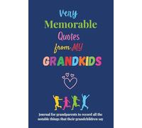 Very Memorable Quotes from my Grandkids: Journal for grandparents to record all the notable things that their grandchildren say