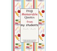 Very Memorable Quotes from my Students: A Teacher’s journal to record all the notable things that students say