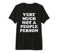 Very Much Not A People Person Funny Introvert Antisocial Pun Premium T-Shirt