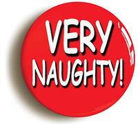 VERY NAUGHTY FUNNY SCHOOL DISCO BUTTON BADGE (2inch / 50mm diameter)