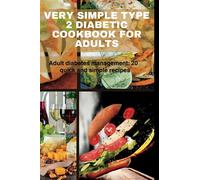 VERY SIMPLE TYPE 2 DIABETIC COOKBOOK FOR ADULTS: Adult diabetes management: 20 quick and simple recipes