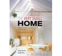 Very Small Home, The: Japanese Ideas for Living Well in Limited Space