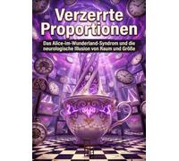 Verzerrte Proportionen: Das Alice-im-Wunderland-Syndrom und die neurologische Illusion von Raum und Größe
