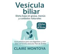 Vesícula biliar dieta baja en grasa, menús y cuidados naturales: Guía práctica para mejorar la digestión y vivir bien con (o sin) vesícula · Plan de 30 días (Salud digestiva y metabólica)