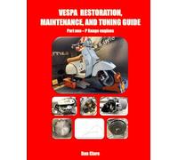 VESPA RESTORATION, MAINTENANCE, AND TUNING GUIDE Part one - P Range engines (Scooter Factory Lambretta and Vespa technical series)