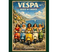 Vespa- Ruote di Libertà: -Un viaggio in Vespa lungo il mare-