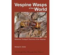 Vespine Wasps of the World: Behaviour, Ecology & Taxonomy of the Vespinae: 4 (Monograph Series)