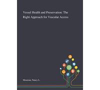 Vessel Health and Preservation: The Right Approach for Vascular Access