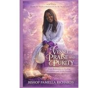 Vessel of Praise and Purity: From Brokenness to Healing, Wholeness and Divine Purpose