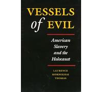 Vessels of Evil: American Slavery and the Holocaust