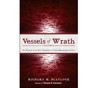 Vessels of Wrath, Volume 2: The Witness of the New Testament to Divine Reprobating Activity