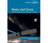 Vesta and Ceres: Insights from the Dawn Mission for the Origin of the Solar System: Series Number 27 (Cambridge Planetary Science, Series Number 27)