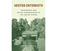 Vested Interests : Trusteeship and Native Dispossession in the United States