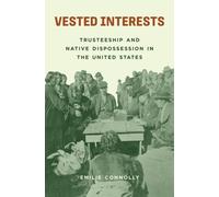 Vested Interests : Trusteeship and Native Dispossession in the United States