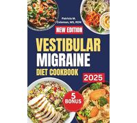 Vestibular Migraine Diet Cookbook: A Simple Guide Featuring Easy, Delicious, Nutrient-Rich Recipes to Manage Headaches, Dizziness, and Vertigo