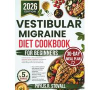 Vestibular Migraine Diet Cookbook For Beginners: A Simple Guide to Natural Relief from Dizziness, Vertigo, Headaches, and Balance Challenges Through ... R. STOVALL NUTRITIOUS AND HEALTHY DIET)
