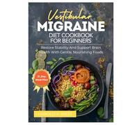 VESTIBULAR MIGRAINE DIET COOKBOOK FOR BEGINNERS: Restore stability and support brain health with gentle, nourishing foods (Simple Recipe Cookbooks)