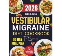 Vestibular Migraine Diet Cookbook For Beginners: The Comprehensive Guide to Natural Relief from Dizziness, Headaches, and Vertigo with Simple Recipes ... Tasty Diet and Nutrition Cookbook Series)