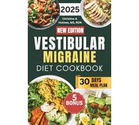 Vestibular Migraine Diet Cookbook: The Ultimate Healing Guide with Easy, Nutritious Recipes to Manage Headaches, Dizziness, and Vertigo Naturally