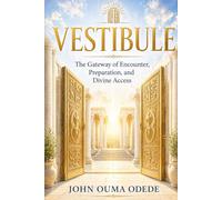 VESTIBULE: The Gateway of Encounter, Preparation, and Divine Access