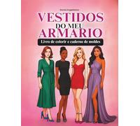 Vestidos do meu armário, Livro de colorir e caderno de moldes: Cartões de modelos de vestidos para colorir com a possibilidade de criar seus próprios moldes, para adolescentes e adultos