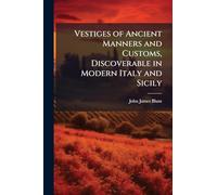 Vestiges of Ancient Manners and Customs, Discoverable in Modern Italy and Sicily
