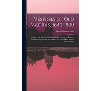 Vestiges of Old Madras, 1640-1800: Traced From the East India Company's Records Preserved at Fort St. George and the India Office and From Other Sources Volume Index