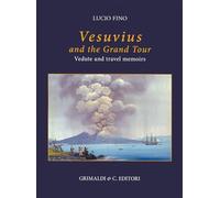Vesuvius on the Grand tour. Vedute and travel memoirs. Ediz. a colori