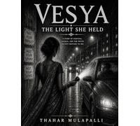 VESYA - THE LIGHT SHE HELD: A Story of Survival, Silence, and the Truth Society Refuses to See