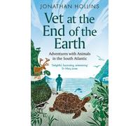 Vet at the End of the Earth : Adventures with Animals in the South Atlantic