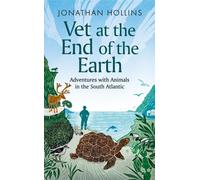 Vet at the End of the Earth : Adventures with Animals in the South Atlantic