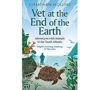 Vet at the End of the Earth : Adventures with Animals in the South Atlantic