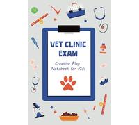 Vet Clinic Exam Notebook creative play notebook for kids Imaginative and Pretend Play Gift for Kids: Play to Learn for Boys and Girls, 100 Pages, 6 x 9 Inches