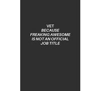 Vet Notebook: Vet Lined Notebook, Excellent Gift and Journal For Vet, Funny Quote Lined Notebook for Vet, Draw and Write Journal for Vet, The Ultimate ... freaking awesome is not an official job title