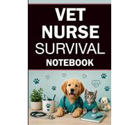Vet Nurse Survival Notebook: A Blank Lined Notebook with 60 Funny and Relatable Vet Nurse Sayings | Thoughtful Gift for Vet Nurses, Veterinary Students, Animal Care Staff, and Clinic Coworkers
