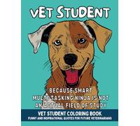 Vet Student Coloring Book: Funny and Inspirational Veterinary School Quotes for Future Veterinarians and Pre-Vet Students