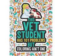 Vet Student Coloring Book: Funny Veterinary Gift For Vet Medicine School Students, Future Veterinarians, Vet Techs & Nurses.